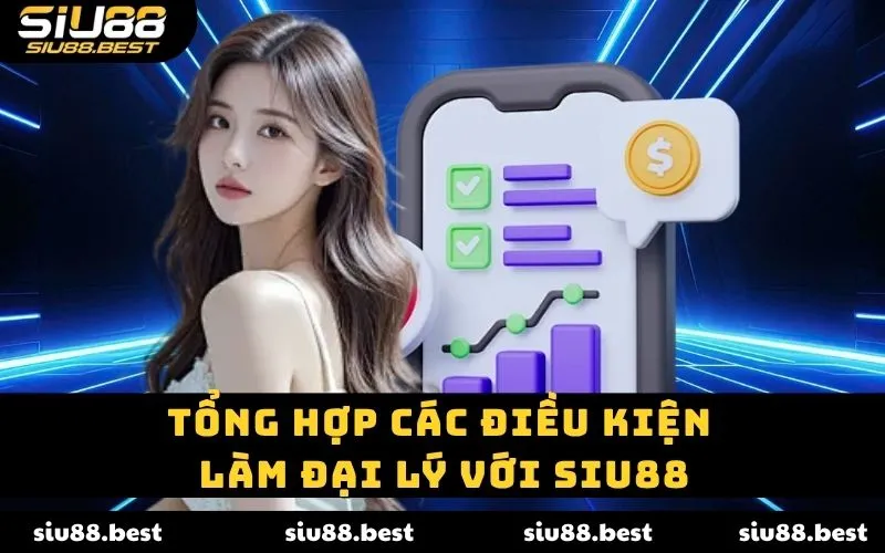 Tổng hợp các điều kiện làm đại lý với SIU88